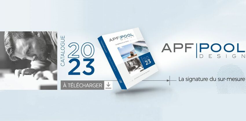 APF Pool Design : nouveau catalogue 2023&nbsp;&nbsp;