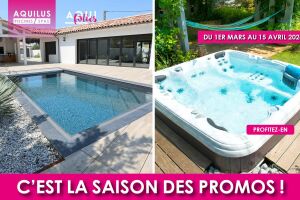 Aquilus Piscines et Spas présente ses offres Aquifolies du printemps