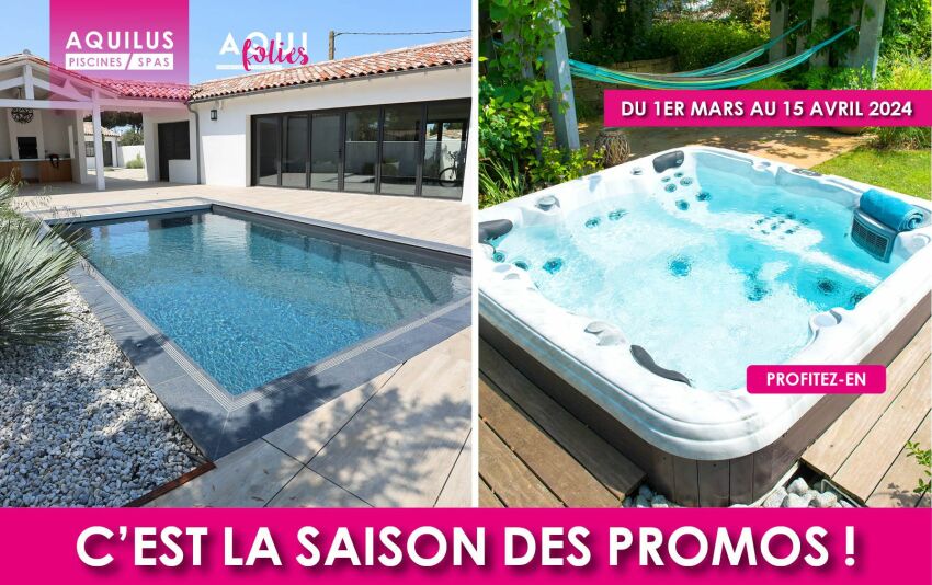 Aquilus Piscines et Spas présente ses offres Aquifolies du printemps&nbsp;&nbsp;