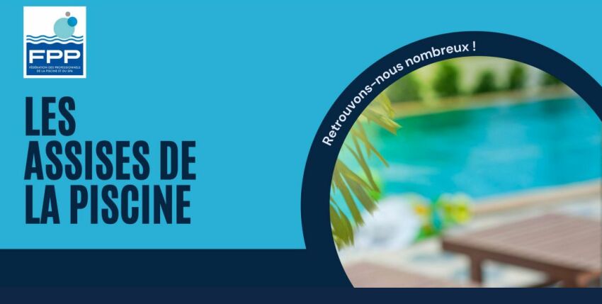 Assises Professionnelles de la Piscine 2021 : le bilan de la FPP
&nbsp;&nbsp;