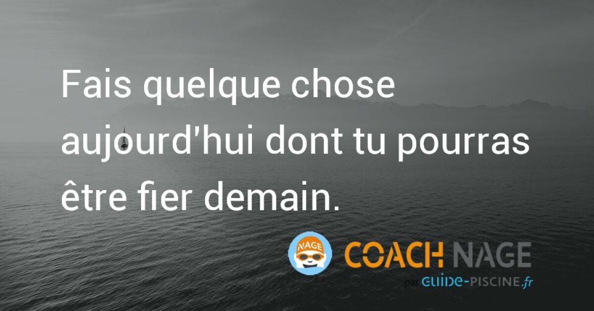 Citation Natation Fais Quelque Chose Aujourd Hui Dont Tu Pourras Etre Fier Demain Guide Piscine Fr