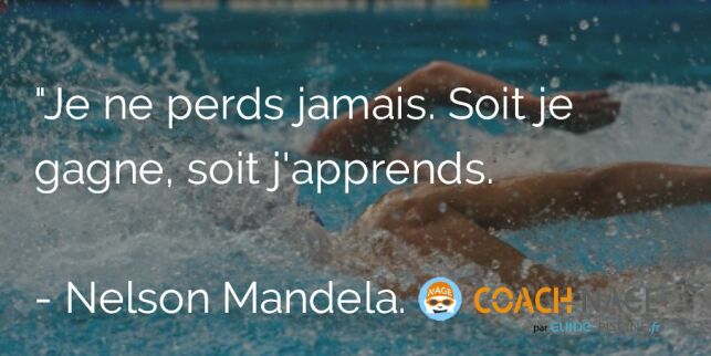 Citation natation - Je ne perds jamais. Soit je gagne, soit j'apprends. Mandela. 