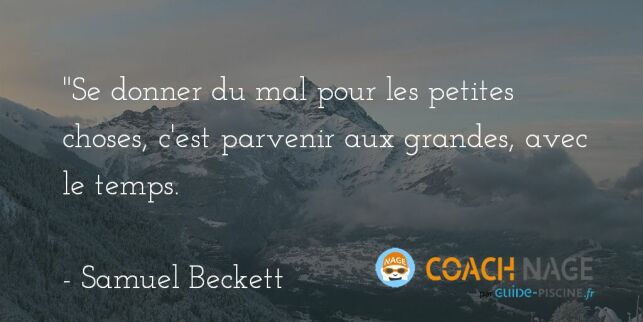 Citation natation - Se donner du mal pour les petites choses, c'est parvenir aux grandes, avec le temps. Beckett 