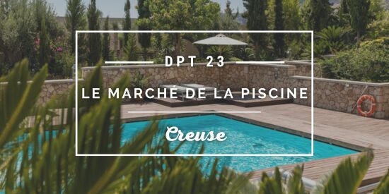 Le marché de la piscine dans la Creuse (23)