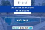 En bref : l’actu du marché de la piscine - Août 2022