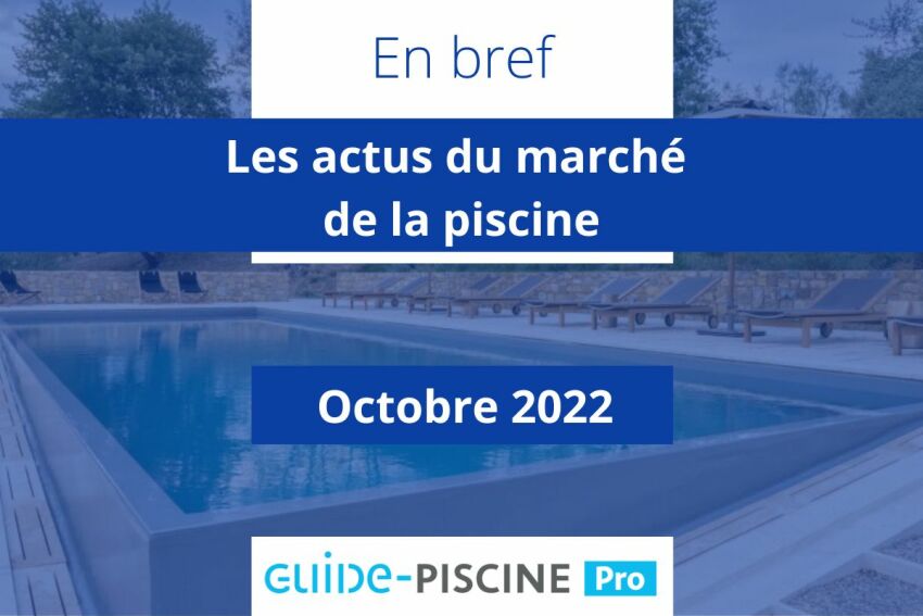 En bref : retrouvez notre résumé des principales actus qui nt fait le marché de la piscine en octobre 2022&nbsp;&nbsp;