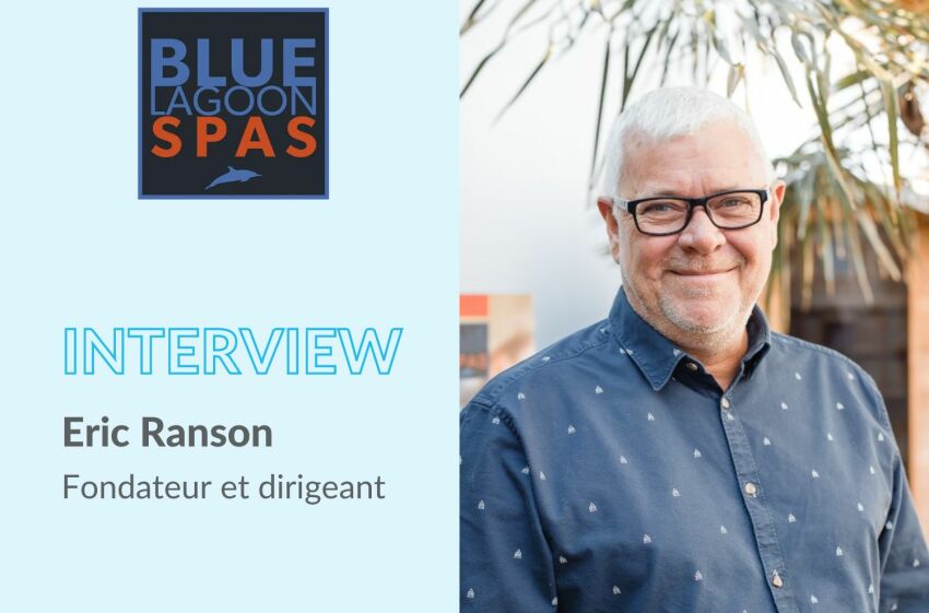Eric Ranson, fondateur et dirigeant de BlueLagoonSpas
&nbsp;&nbsp;