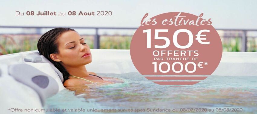 Estivales Sundance Spas : 150€ offerts par tranche de 1000€&nbsp;&nbsp;