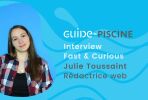 Fast & Curious : Julie, rédactrice web chez Guide-Piscine
