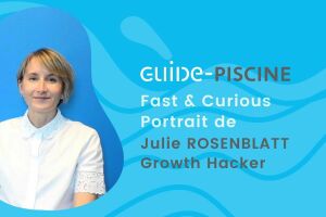 Fast & Curious : Julie, Growth Hacker de Guide-Piscine