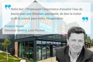 « La sensibilisation aux économies d'eau passe par un accompagnement des clients » - Frédéric Guyot (Cash Piscines)