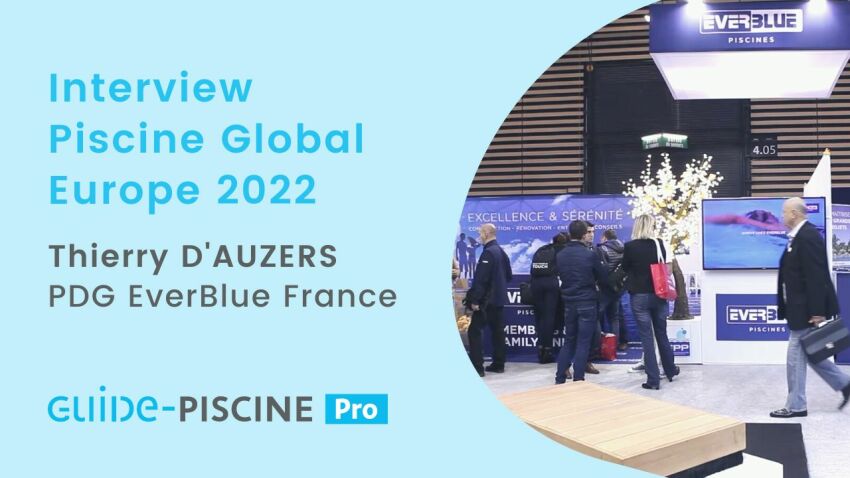 Interview vidéo : Everblue vous donne rendez-vous sur Piscine Global Europe 2022 (stand 4C62)&nbsp;&nbsp;
