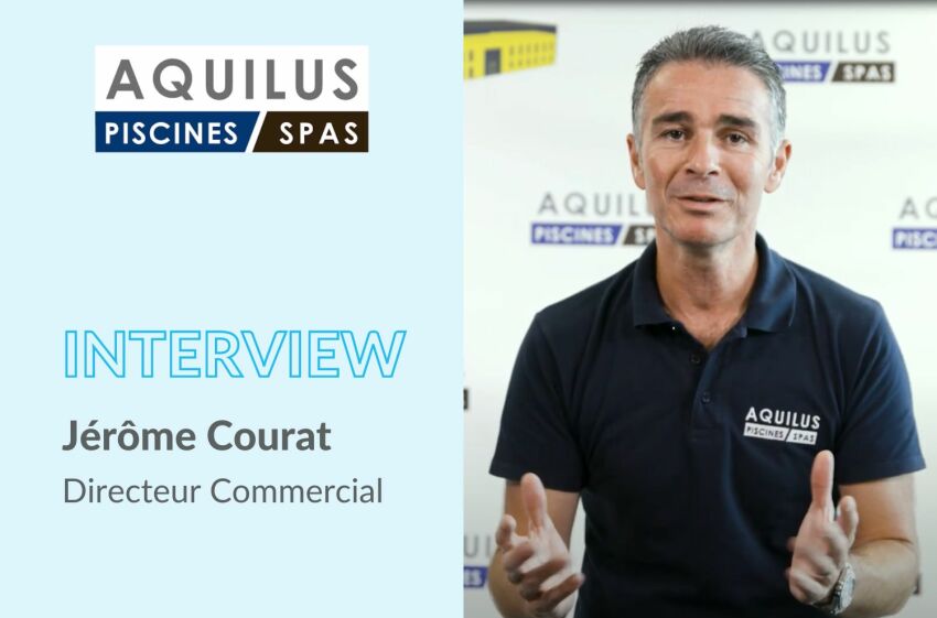 Jérôme Courat, Directeur Commercial d'Aquilus Piscines et Spas &nbsp;&nbsp;