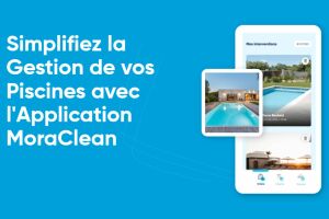 L'application de gestion de l'entretien piscine MoraClean lance son Programme Bêta Exclusif