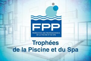 La FPP lance les Trophées de la Piscine et du Spa 2023