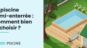 La piscine semi-enterrée : comment bien la choisir&nbsp;?