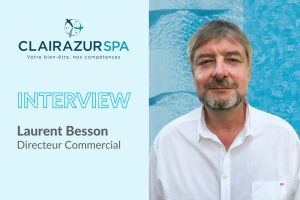 « La vente de spas est un métier à part entière » - Laurent Besson, Directeur Commercial de Clairazur Spas