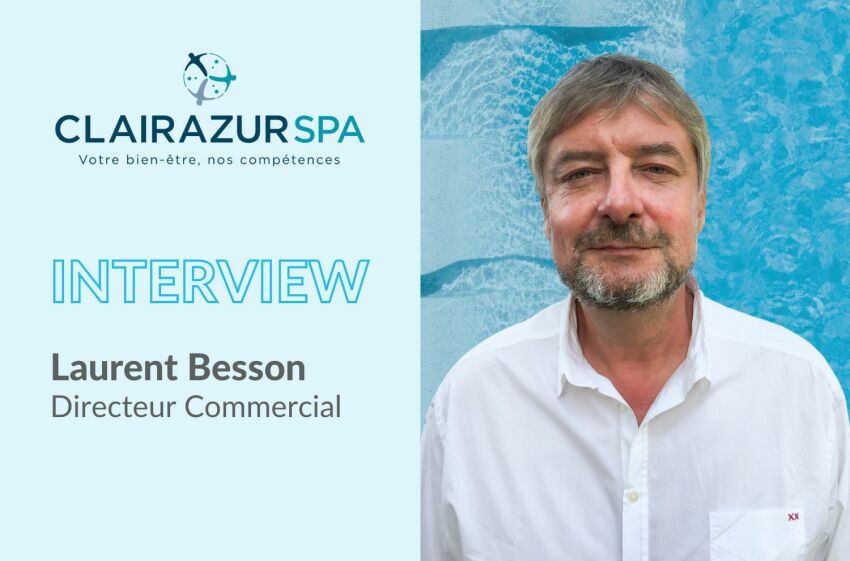 Laurent Besson, Directeur Commercial de Clairazur Spas&nbsp;&nbsp;