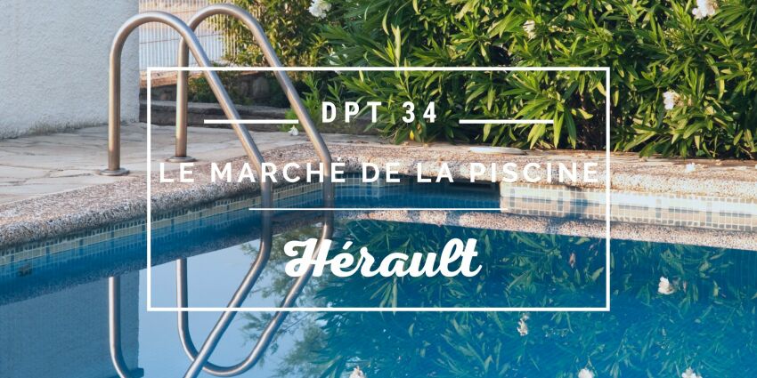 Le marché de la piscine dans le département de l'Hérault&nbsp;&nbsp;