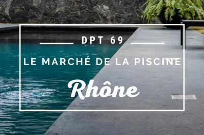 Le marché de la piscine dans le Rhône (69)
