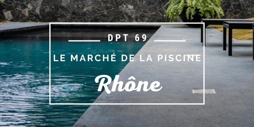 Le marché de la piscine dans le département du Rhône&nbsp;&nbsp;