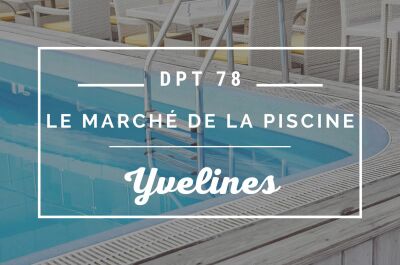 Le marché de la piscine dans les Yvelines (78)