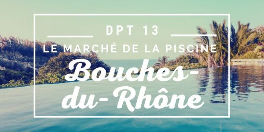 Le marché de la piscine et du spa dans les Bouches-du-Rhône&nbsp;&nbsp;