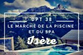 Le marché de la piscine et du spa en Isère