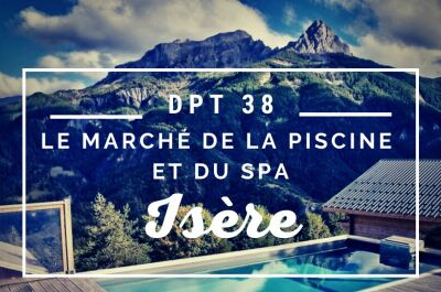 Le marché de la piscine et du spa en Isère (38)