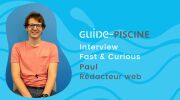 Fast & Curious : Paul, rédacteur web chez Guide-Piscine