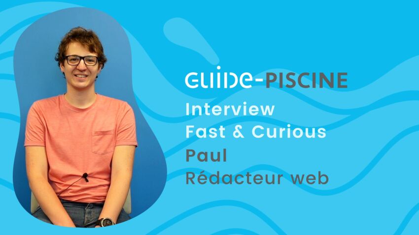 Paul, rédacteur web chez Guide-Piscine, nous parle de son métier et de sa mission&nbsp;&nbsp;