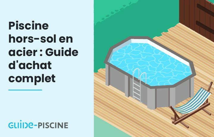 Piscine hors-sol acier : Guide d’achat complet Piscine hors-sol acier : Guide d’achat complet