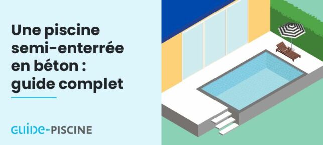 Une piscine semi-enterrée en béton : Guide complet