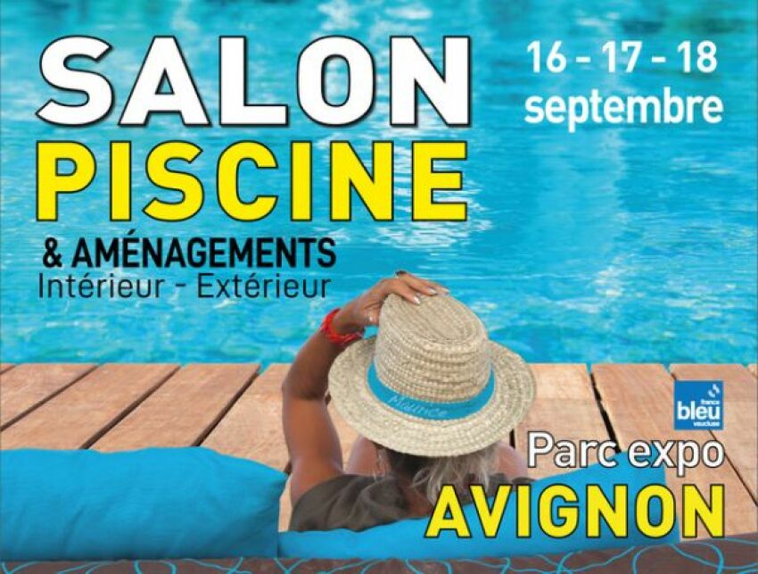 Salon Piscine & Aménagements Intérieur-Extérieur, du 16 au 18 septembre 2022 à Avignon&nbsp;&nbsp;