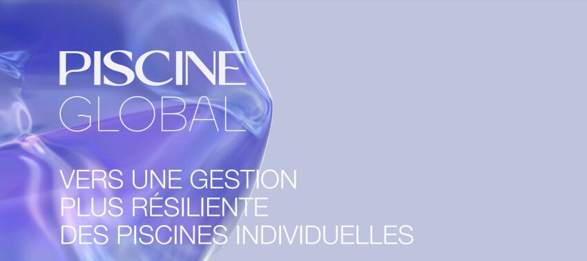 Salon Piscine Global : vers une gestion plus résiliente des piscines privées et publiques&nbsp;&nbsp;