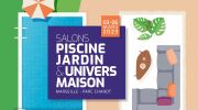 Salons Piscine Jardin & Univers Maison 2023 : rendez-vous à Marseille du 3 au 6 mars