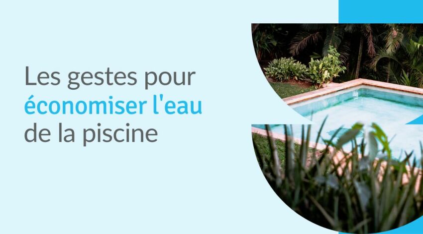 Sécheresse : les bons gestes à adopter quand on est pisciniste&nbsp;&nbsp;