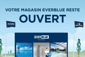 Votre magasin Everblue reste ouvert