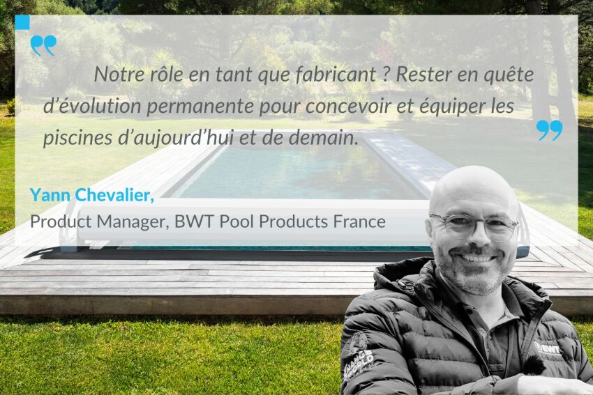 Yann Chevalier, Product Manager de BWT Pool Products&nbsp;&nbsp;