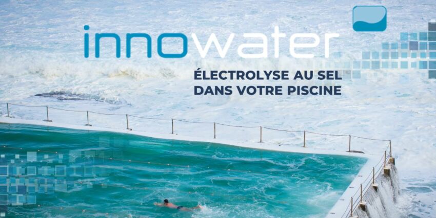 Zoom sur la gamme Innowater : traitement piscine et électrolyse de sel&nbsp;&nbsp;